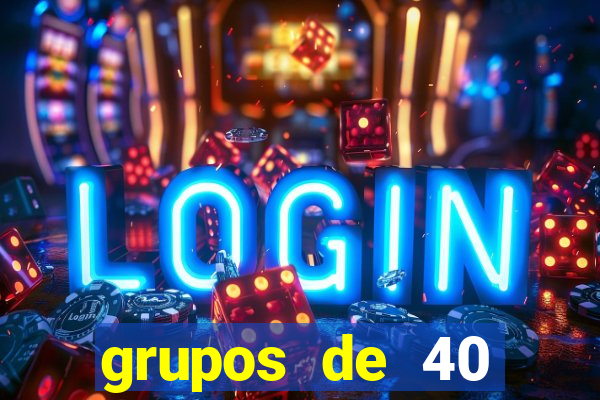 grupos de 40 dezenas da quina